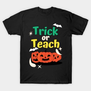 Trick Or Teach Cute Halloween Teacher /Trick Or Teach Cute Halloween Teacher Funny / Trick Or Teach Cute Halloween Teacher T-Shirt